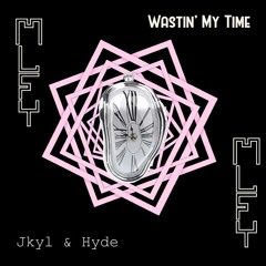 Waistin' My Time - Jkyl & Hyde & DENNETT ( MLFY FLIP )