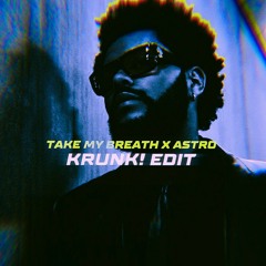 The Weeknd - Take My Breath x Astro (Krunk! Edit)