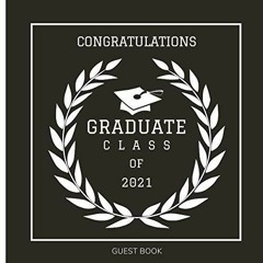 Ebook(download) Congratulations Graduate Class Of 2021 Guest Book: Graduation Party Guest Book