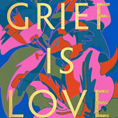 DOWNLOAD EPUB 🖌️ Grief Is Love: Living with Loss by  Marisa Renee Lee PDF EBOOK EPUB