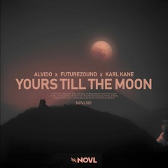 ALVIDO x Futurezound x KARL KANE - Yours Till The Moon