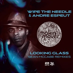 Wipe The Needle & Andre Espeut - 'Looking Glass' (Sean McCabe Remixes) Makin' Moves Records