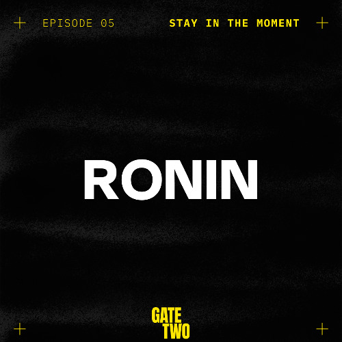 Stay in the Moment 05 - RONIN Live From Gate Two