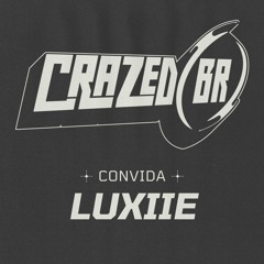 CRAZED (BR) - CONVIDA LUXIIE