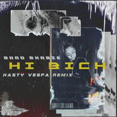 Bhad Bhabie - Hi Bich (Hasty Vespa Trap Remix)
