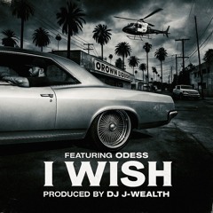 I Wish *Raw Unedited* Produced Feat Odess Produced By DJ J-Wealth