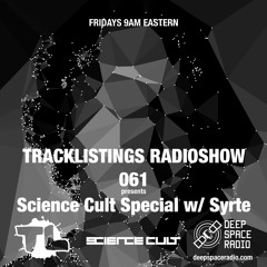 Tracklistings Radio Show #061 (2022.12.09) : Science Cult Special w/ Syrte @ Deep Space Radio
