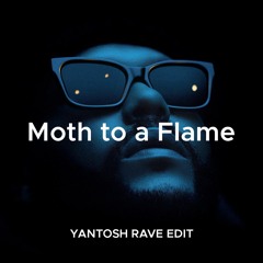 Moth To A Flame (Yantosh Rave Edit) [FREE DOWNLOAD]