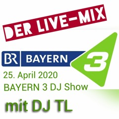 Die BAYERN 3 DJ Show vom 25.04.2020 - DJ TL live