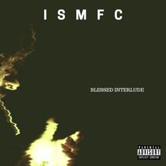ISMFC~Blessed Interlude Prod : Unlimited beats