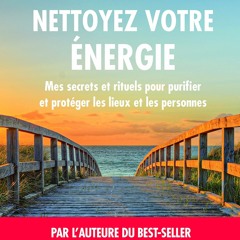 Nettoyez votre énergie: Mes secrets et rituels pour purifier et protéger les lieux et les personnes  télécharger ebook PDF EPUB, livre en français - xXt8K5CFhZ