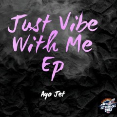 Ayo Jet - Makes Them Madder ( Just Vibe With Me Ep )