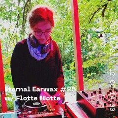 Eternal Earwax #25 w/ Flotte Motte // 07.10.23