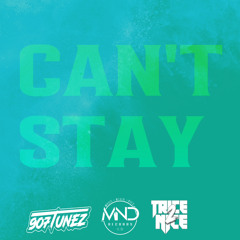 Can’t Stay Featuring Trice2Nice