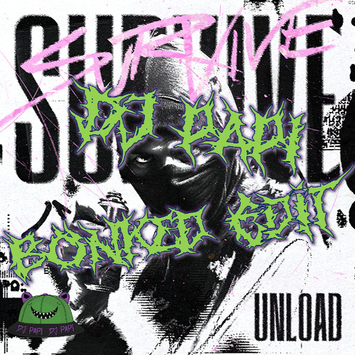 Unload - Survive (DJ PAPI Bonked Edit)