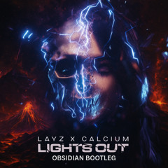 LAYZ X CALCIUM - LIGHTS OUT (OBSIDIAN BOOTLEG)(FREE DL)