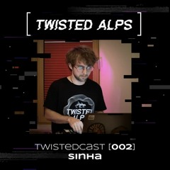 TwistedCast [002] Sinha