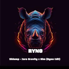 Shlump - Zero Gravity x Him (Ryno Edit)