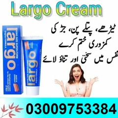 Original Largo Cream (Germany) In Ahmedpur East ^ 0300=9753384