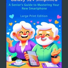 Read ebook [PDF] 💖 Galaxy S24 Simplified: A Senior's Guide to Mastering Your New Smartphone     Ki