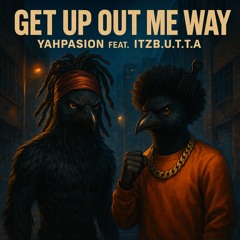 Get Up Out Me Way (feat. ItzB.U.T.T.A)