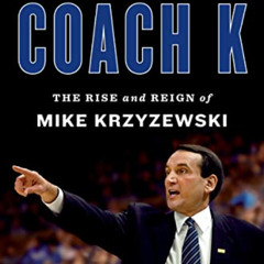READ PDF 💓 Coach K: The Rise and Reign of Mike Krzyzewski by  Ian O'Connor EPUB KIND