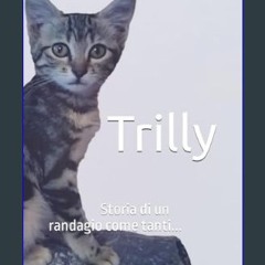 [PDF READ ONLINE] 📖 Trilly: Storia di un randagio come tanti (Italian Edition)     Kindle Edition