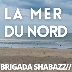 La Mer Du Nord / Brigada Shabazz // [preR]