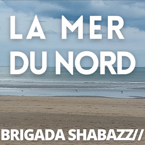 La Mer Du Nord / Brigada Shabazz // [preR]