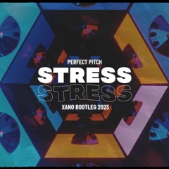 Perfect Pitch - Stress (DJ XANO Bootleg 2023)