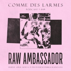 Comme des Larmes podcast w / Raw Ambassador #49