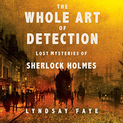 [VIEW] PDF 📭 The Whole Art of Detection: Lost Mysteries of Sherlock Holmes by  Lynds