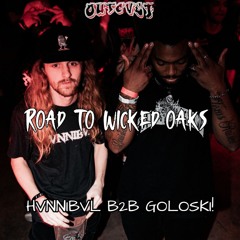 ROAD TO WICKED OAKS(HVNNIBVL B2B GOLOSKI!)
