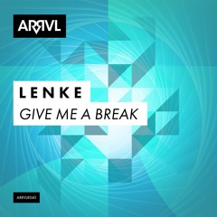 PREMIERE: L E N K E - Give Me A Break (Original Mix) [ARRVL Records]