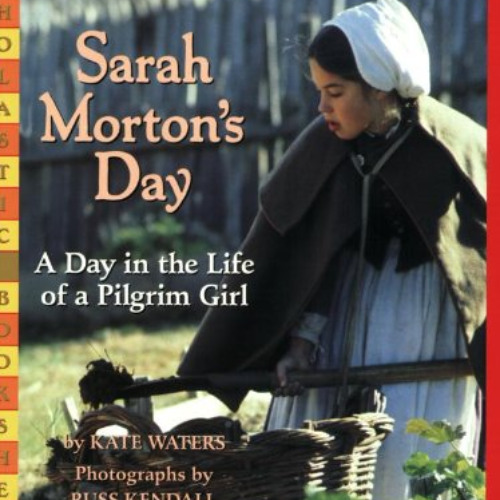 [View] PDF 📝 Sarah Morton's Day: A Day in the Life of a Pilgrim Girl (Scholastic Boo