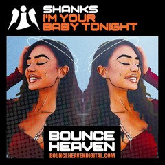 Shanks - I'm Your Baby Tonight Out now on www.bounceheavendigital.com