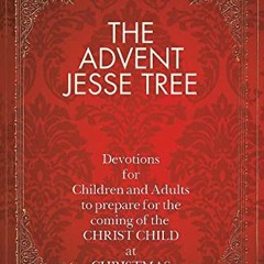 Read [EBOOK EPUB KINDLE PDF] The Advent Jesse Tree: Devotions for Children and Adults