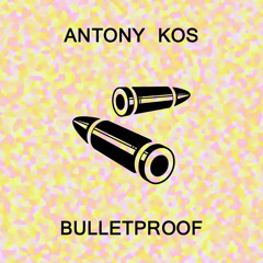 Antony Kos - Bulletproof (Official Audio) [IMPROVED for "All for When"]