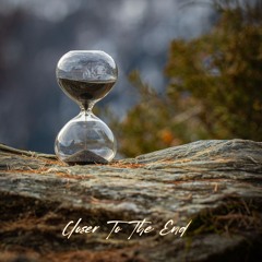 Closer To The End