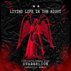 Living Life In The Night - Cheriimoya, Sierra Kidd (Guardelion Hardstyle Remix)[FREE DOWNLOAD]