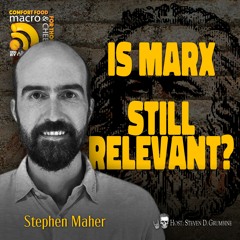 Is Marx Still Relevant? with Steve Maher