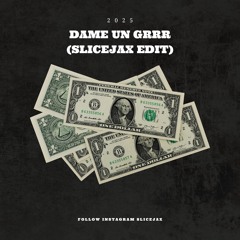 Dame Un Grrr (SLICEJAX EDIT)