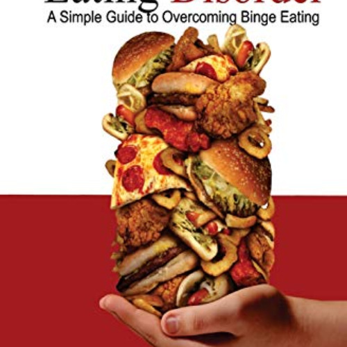 [GET] KINDLE ✉️ Eating Disorders: A Simple Guide to Overcoming Binge Eating by  Jason