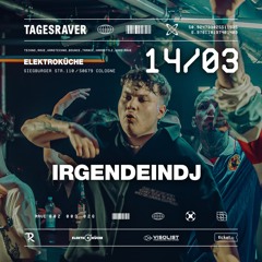 IRGENDEINDJ @ TAGESRAVER [ ELEKTROKÜCHE | 14.03.26 ]