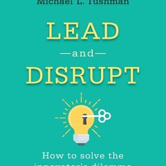 ✔READ❤ ebook [PDF]  Lead and Disrupt: How to Solve the Innovator's Dilemma,