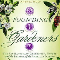 free EPUB 📪 Founding Gardeners: The Revolutionary Generation, Nature, and the Shapin
