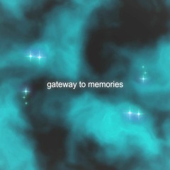 gateway to memories (s7n + loui2)