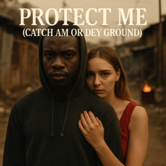 Protect Me (Catch Am or Dey Ground)