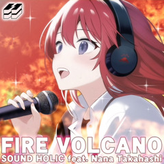 FIRE VOLCANO - SOUND HOLIC feat. Nana Takahashi