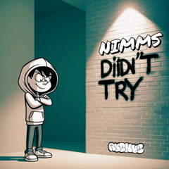 NIMMS - DIDN'T TRY (FREE DOWNLOAD)